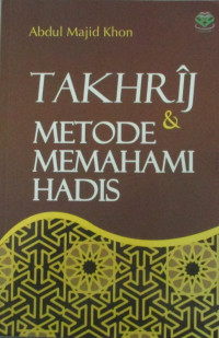 TAKHRIJ DAN METODE MEMAHAMI HADIS