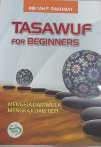 TASAWUF FOR BEGINNERS : MENGEJA DARI MULA MENGKAJI DARI TEPI