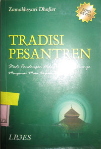 TRADISI PESANTREN:STUDI PANDANGAN HIDUP KYAI DAN VISINYA MENGENAI MASA DEPAN INDONESIA