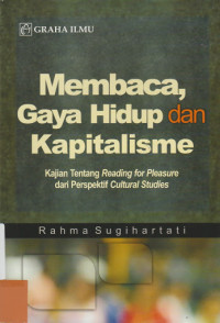 MEMBACA, GAYA HIDUP DAN KAPITALISME ; kajian tentang reading for pleasure dari perspektif cultural studies